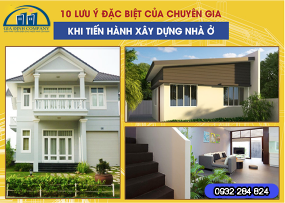 10 LƯU Ý ĐẶC BIỆT CỦA CHUYÊN GIA KHI TIẾN HÀNH XÂY DỰNG NHÀ Ở 