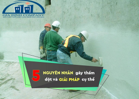 5 NGUYÊN NHÂN GÂY THẤM, DỘT VÀ GIẢI PHÁP CỤ THỂ 