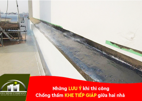 NHỮNG LƯU Ý KHI THI CÔNG CHỐNG THẤM KHE TIẾP GIÁP GIỮA 2 NHÀ
